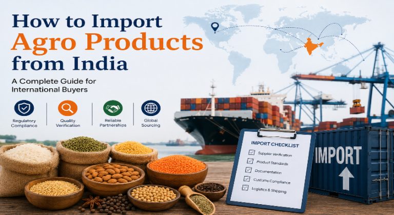How to Import Agro Products from India: A Complete Guide for International Buyers